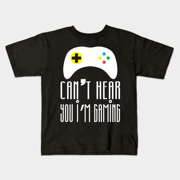 Can't hear you I am gaming Kids T-Shirt by FatTize